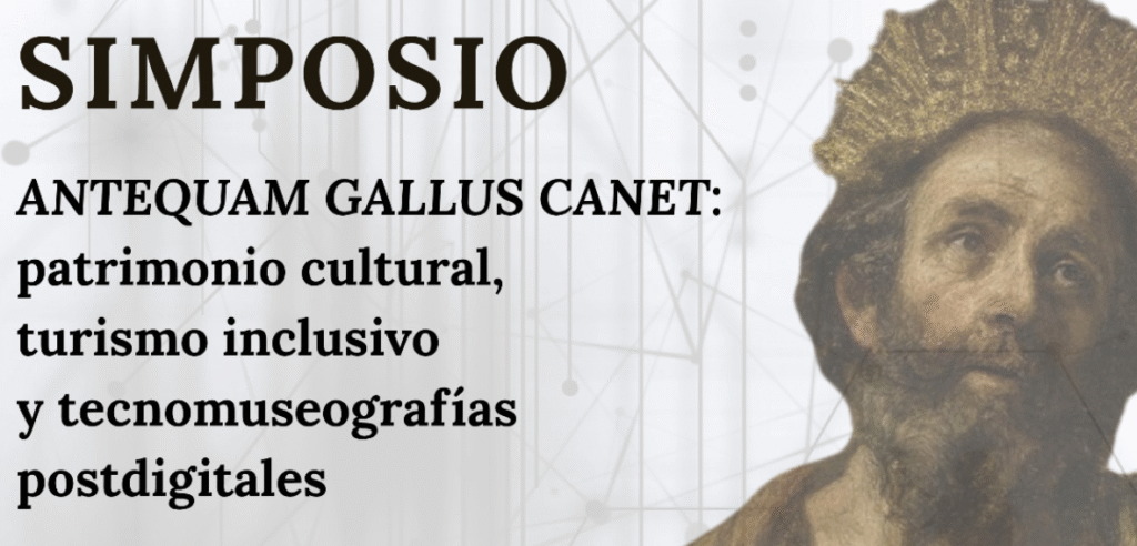 SIMPOSIO ANTEQUAM GALLUS CANET: patrimonio cultural, turismo inclusivo y tecnomuseografías postdigitales
