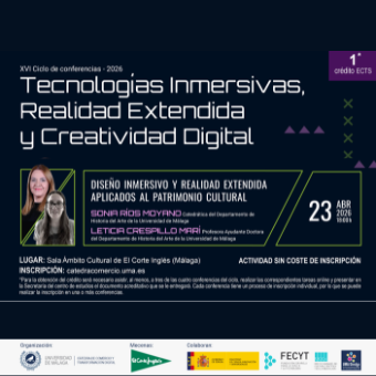 Ríos Moyano, S., & Crespillo Marí, L. (2026). Diseño inmersivo y realidad extendida aplicados al Patrimonio Cultural. XVI Ciclo de conferencias 2026: Tecnologías Inmersivas, Realidad Extendida y Creatividad Digital. Sala Ámbito Cultural del Corte Inglés (Málaga). Organiza: Cátedra de Comercio y Transformación Digital de la Universidad de Málaga. 23 de abril de 2026, 18:00h.
